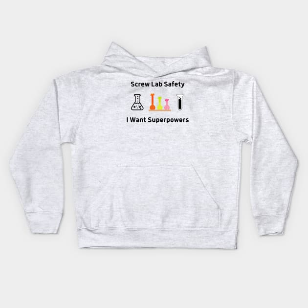 Screw Lab Saftety, I Want Superpowers Kids Hoodie by labstud